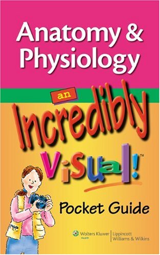Anatomy & Physiology: An Incredibly Visual! Pocket Guide (Incredibly Easy! Series)