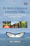 The making of international environmental treaties : neoliberal and constructivist analyses of normative evolution