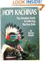 Hopi Kachinas. The Complete Guide To Collecting Kachina Dolls.