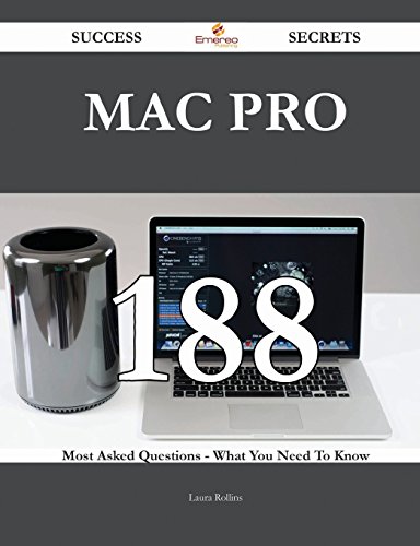 Mac Pro 188 Success Secrets: 188 Most Asked Questions On Mac Pro - What You Need To Know
