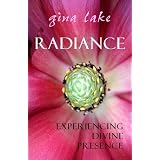 Radiance: Experiencing Divine Presence ~ Gina Lake