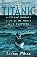 Shadow of the Titanic: The Extraordinary Stories of Those Who Survived