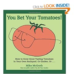 You Bet Your Tomatoes: Fun Facts, Tall Tales, and a Handful of Useful Gardening Tips