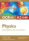 from Gurinder Chadha OCR(A) A2 Physics: Unit G485: Fields, Particles and Frontiers of Physics