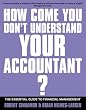 How Come You Don't Understand Your Accountant?: The Essential Guide to Financial Management (If You're So Brilliant)