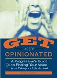 Get Opinionated: A Progressive's Guide to Finding Your Voice (and Taking a Little Action)