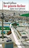 Der gelernte Berliner: Sieben neue Lektionen (edition suhrkamp) - Bernd Cailloux