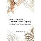 how to increase your warehouse capacity 191 time tested ways to find space