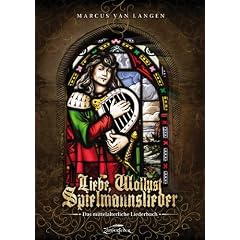 Liebe, Wollust, Spielmannslieder: Das mittelalterliche Liederbuch