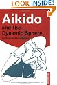 Aikido and the Dynamic Sphere: An Illustrated Introduction (Tuttle Martial Arts)