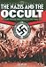 Nazis and the Occult: The Dark Forces Unleashed by the Third Reich