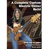 A Complete Custom Electric Guitar Build [DVD]