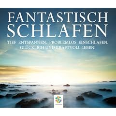 FANTASTISCH SCHLAFEN: Tief entspannen. Problemlos einschlafen. Gl�cklich und kraftvoll leben.
