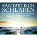 FANTASTISCH SCHLAFEN: Tief entspannen. Problemlos einschlafen. Gl�cklich und kraftvoll leben.