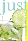 Just Tropical Drinks: A Little Book of Liquid Paradise (Just (Lyons Press))