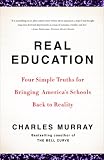 Real Education: Four Simple Truths for Bringing American Schools Back to Reality