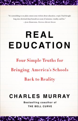 Real Education: Four Simple Truths for Bringing America's Schools Back to Reality