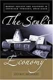 The Souls Economy: Market Society and Selfhood in American Thought, 1820-1920