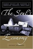 The Soul's Economy: Market Society and Selfhood in American Thought, 1820-1920