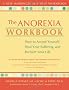 The Anorexia Workbook: How to Accept Yourself, Heal Your Suffering, and Reclaim Your Life (New Harbinger Self-Help Workbook)