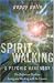 Spiritwalking: The Definitive Guide to Living and Working With the Unseen