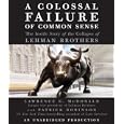 A Colossal Failure of Common Sense: The Inside Story of the Collapse of Lehman Brothers by Lawrence G. McDonald, Patrick Robinson, and Erik Davies