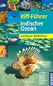 Riff-F&uuml;hrer Indischer Ozean: Malediven, Sri Lanka, Thailand, S&uuml;dafrika, Mauritius, Madagaskar, Ostafrika, Seychellen