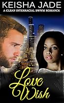 BWWM Romance: Love Wish: A Clean BWWM Interracial Romance (Keisha Jade Romance Book 3)