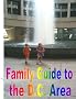 The 2011 D.C.-Area Guide to Surviving Summer with Kids: Over 100 Inexpensive, Family-Friendly Day Trips, Attractions, and Festivals
