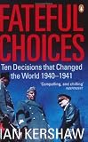 Fateful Choices: Eleven Decisions That Changed the World, 1940-1941