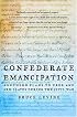 Confederate Emancipation: Southern Plans to Free and Arm Slaves during the Civil War