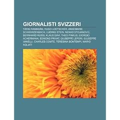 Giornalisti Svizzeri: T Riq Ramad N, Hugo Loetscher, Annemarie Schwarzenbach, Ludwig Stein, Nenad Stojanovic, Bernhard Russi, Klaus Davi