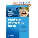 Mitarbeitermotivation ist lernbar: Mitarbeiter in Gesundheitseinrichtungen motivieren, f�hren, coachen