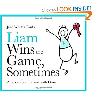 Liam Wins the Game, Sometimes: A Story About Losing With Grace (Liam Says) (Liam Books)