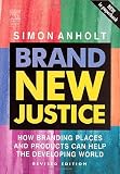 Brand New Justice, Second Edition: How Branding Places and Products Can Help the Developing World