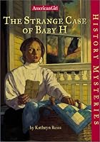 The Strange Case of Baby H (American Girl History Mysteries)