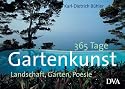365 Tage Gartenkunst: Landschaft, Garten, Poesie