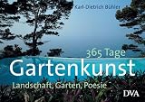 365 Tage Gartenkunst: Landschaft, Garten, Poesie - Karl-Dietrich B�hler