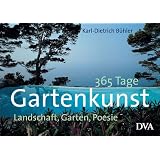 365 Tage Gartenkunst: Landschaft, Garten, Poesievon "Karl-Dietrich B�hler"