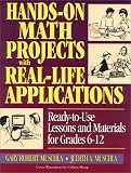 Hands-On Math Projects with Real-Life Applications: Ready-to-Use Lessons and Materials for Grades 6-12 (J-B Ed: Hands On)