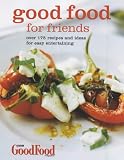 "Good Food" for Friends: Over 175 Recipes and Ideas (Good Food Magazine)