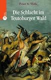 Die Schlacht im Teutoburger Wald - Peter S. Wells