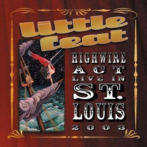 Little Feat - Highwire Act Live in St.Louis 2003 - Zortam Music