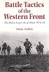 Battle Tactics of the Western Front: The British Army`s Art of Attack, 1916-18