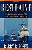 Restraint: A New Foundation for U.S. Grand Strategy (Cornell Studies in Security Affairs)