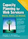 Capacity Planning for Web Services: Metrics; Models and Methods by Daniel A. Menasce and Virgilio A.F. Almeida