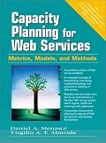 Capacity Planning for Web Services: Metrics, Models, and Methods