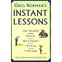 Greg Norman's Instant Lessons: One Hundred Ways to Shave Strokes off your Golf Game