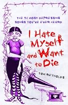 I Hate Myself and Want to Die: The 52 Most Depressing Songs You've Ever Heard