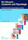 Der Mensch, Anatomie und Physiologie - Schritt f&uuml;r Schritt Zusammenh&auml;nge verstehen - Johann S. Schwegler